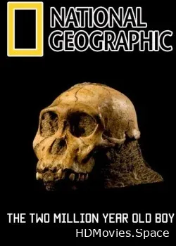 National Geographic. Мальчик, которому два миллиона лет (2010)