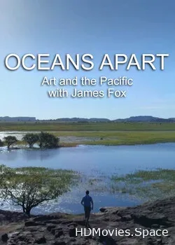 Oceans Apart: Art and the Pacific with James Fox (2018)